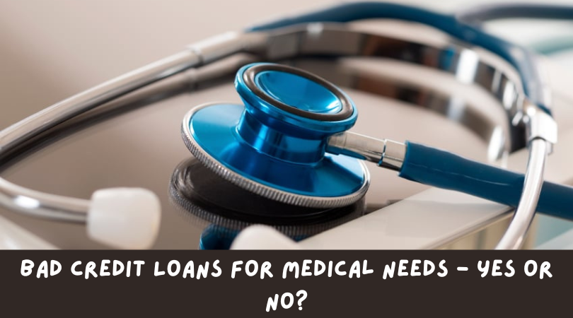 Bad Credit Loans For Medical Needs - Yes or No